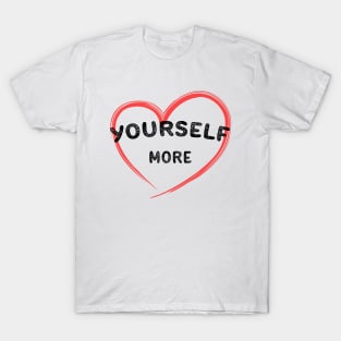 LOVE YOURSELF MORE T-Shirt